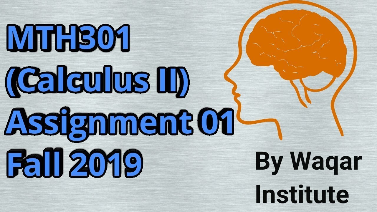 MTH301 (Calculus II) Assignment 01 Fall 2019 ll Waqar Institute