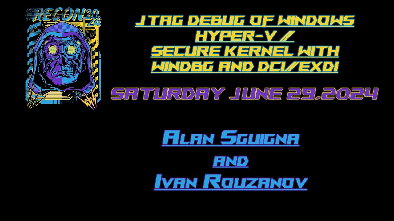 Recon2024 - Alan Sguigna&Ivan Rouzanov - JTAGDebugOfWindowsHyper VSecureKernelWithWinDbgAndDCIEXDI