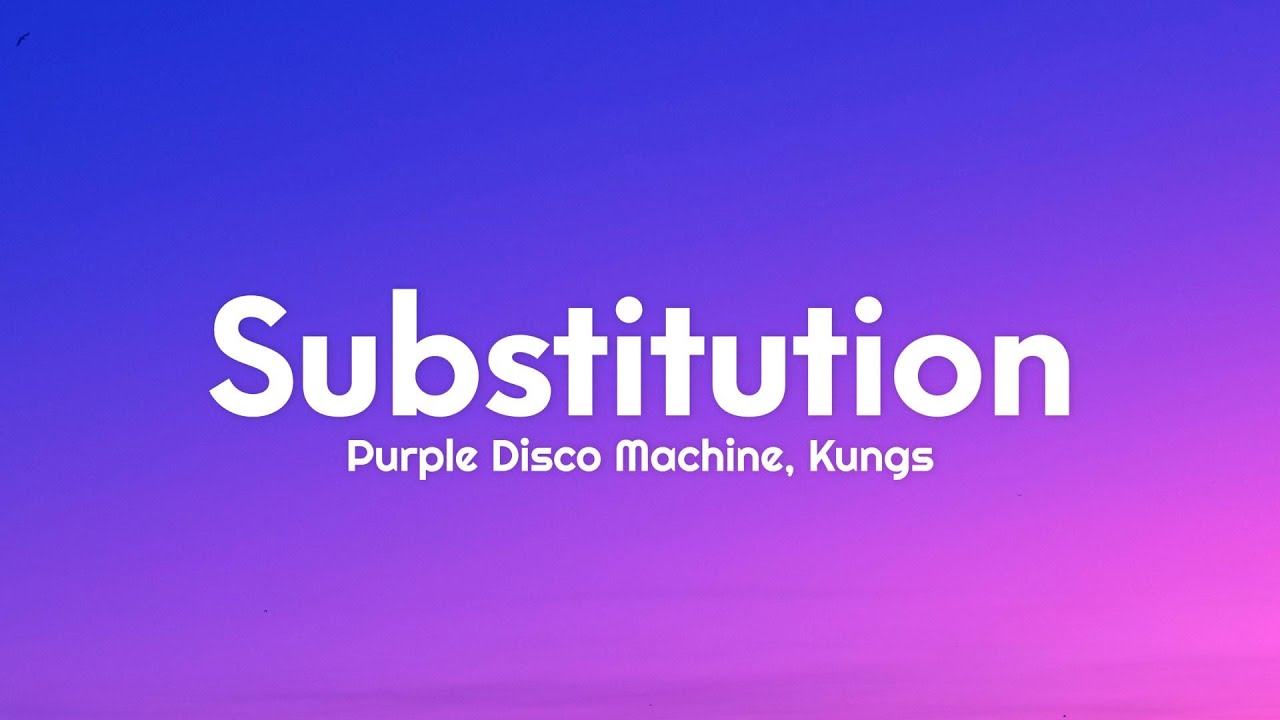 Purple Disco Machine, Kungs - Substitution (Lyrics)