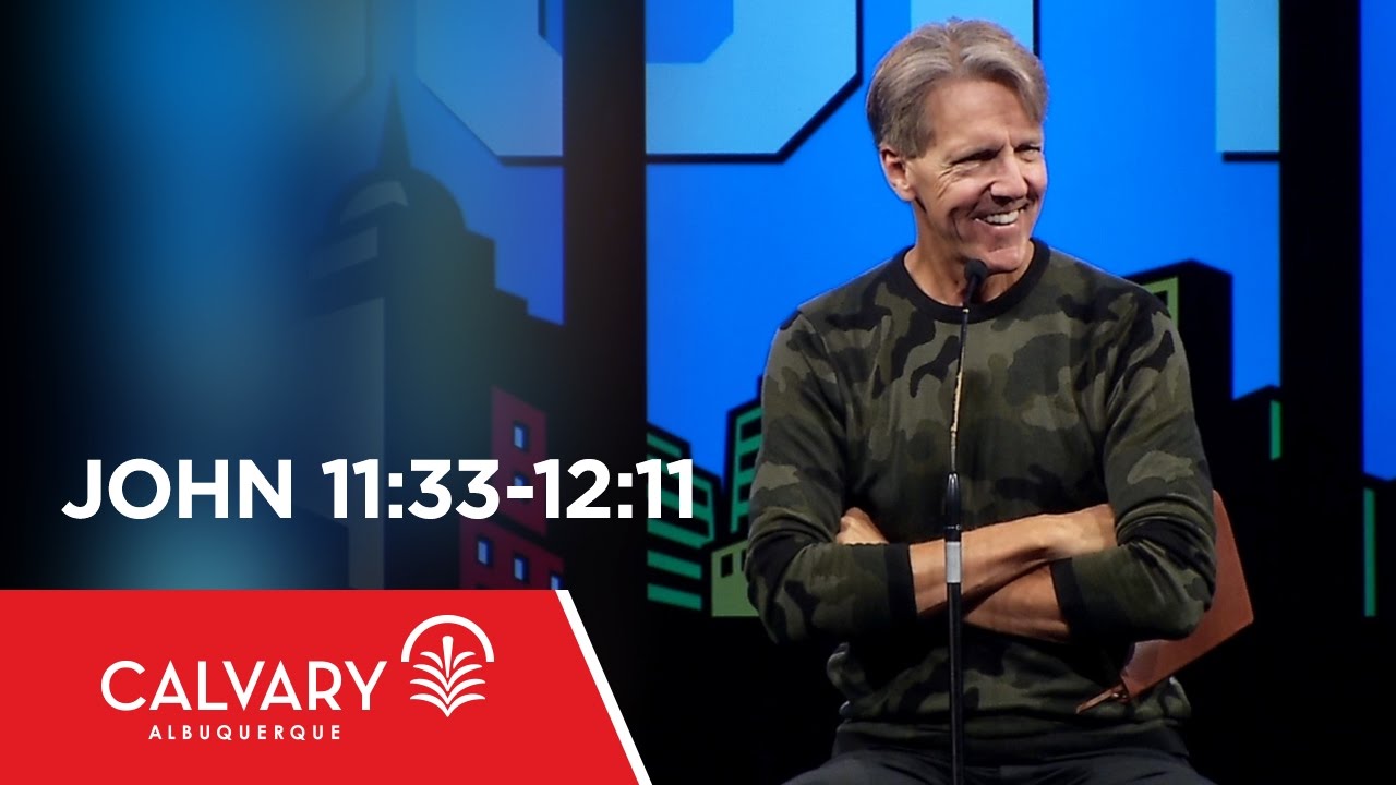 John 11:33-12:11 - Skip Heitzig