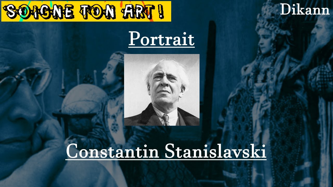 Constantin STANISLAVSKI | Le "JEU / JE" de L' ACTEUR