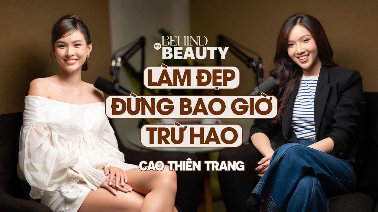 Làm đẹp đừng bao giờ trừ hao - Cao Thiên Trang | Behind The BEAUTY