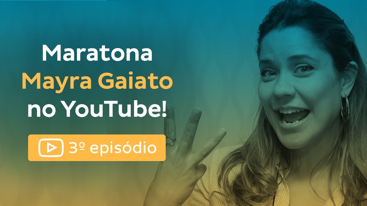 Maratona Mayra Gaiato - Episódio 3