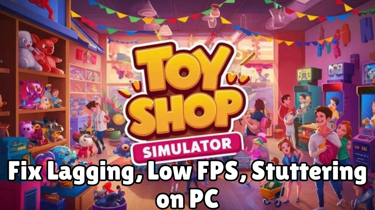 How To Fix Toy Shop Simulator Lagging, Stuttering or Low FPS Drop Issue On PC | #toyshopsimulator
