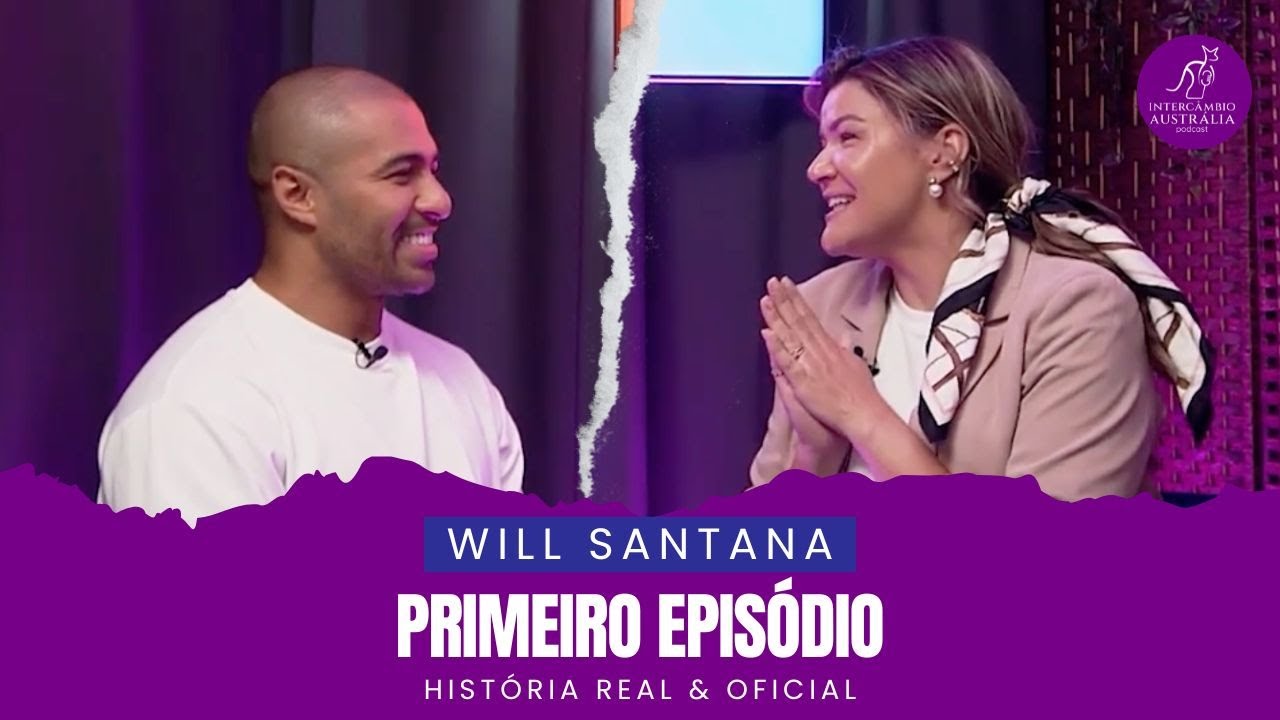 História Real & Oficial com Will Santana | Intercâmbio Austrália Podcast #01