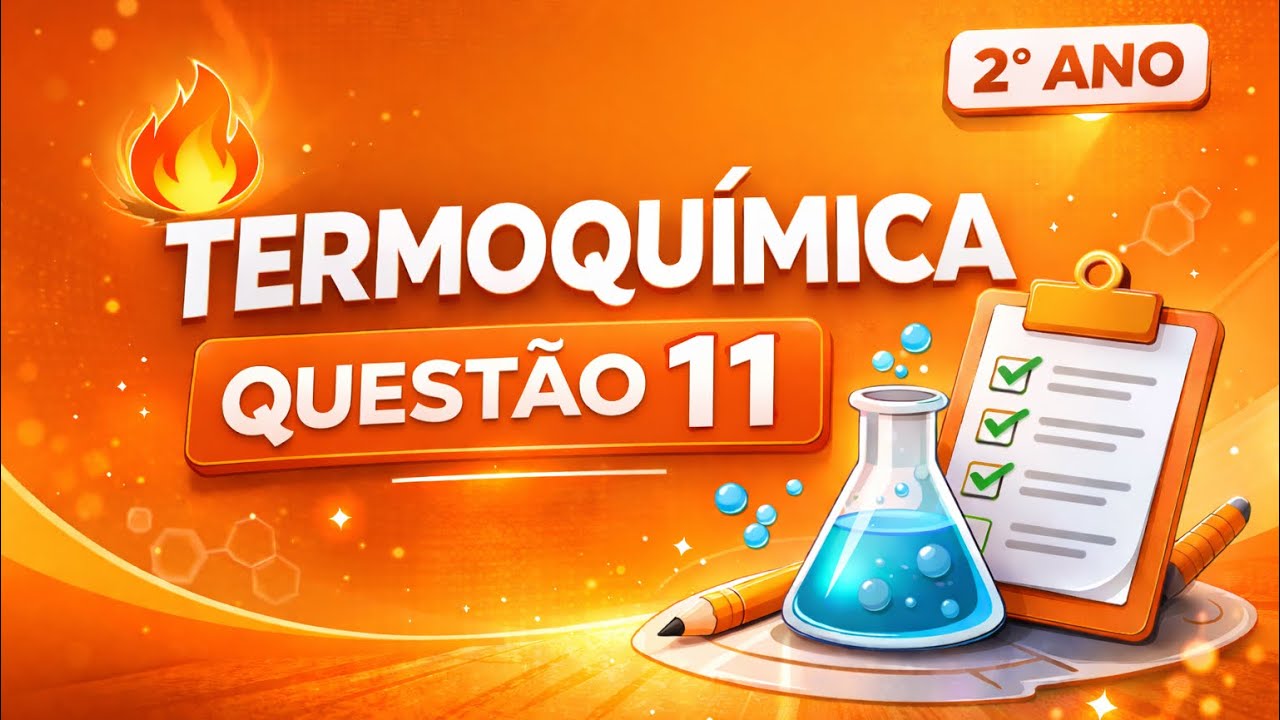 TERMOQUÍMICA REVISÃO - QUESTÃO 11