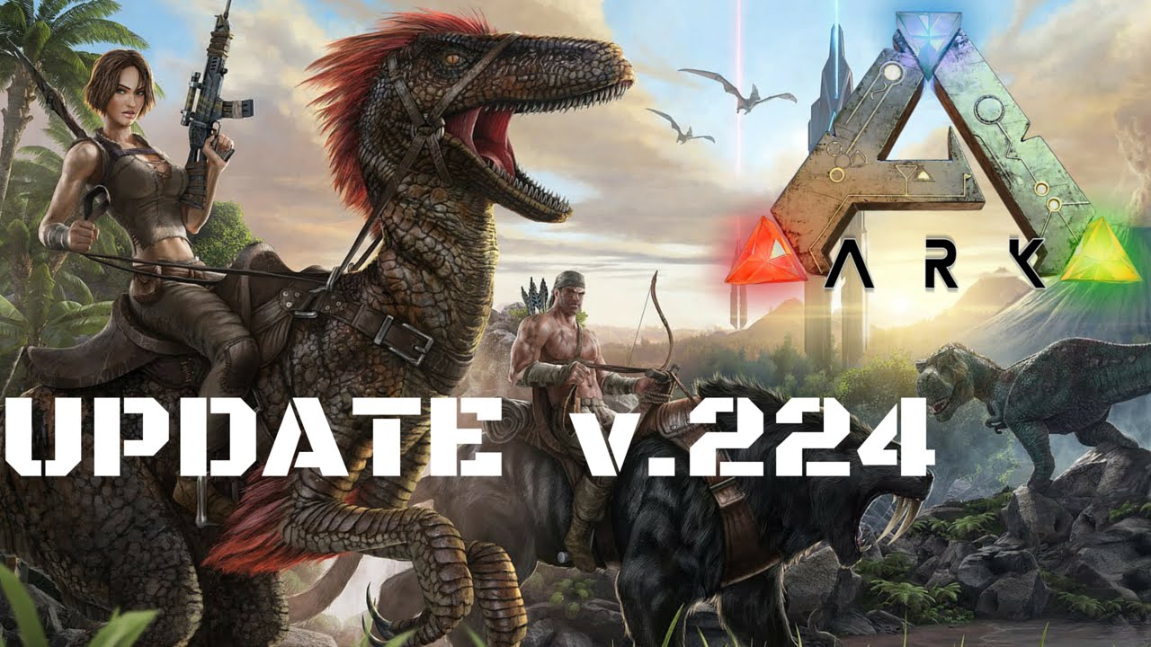 🦕 ARK Survival Evolved - Update Info v.224