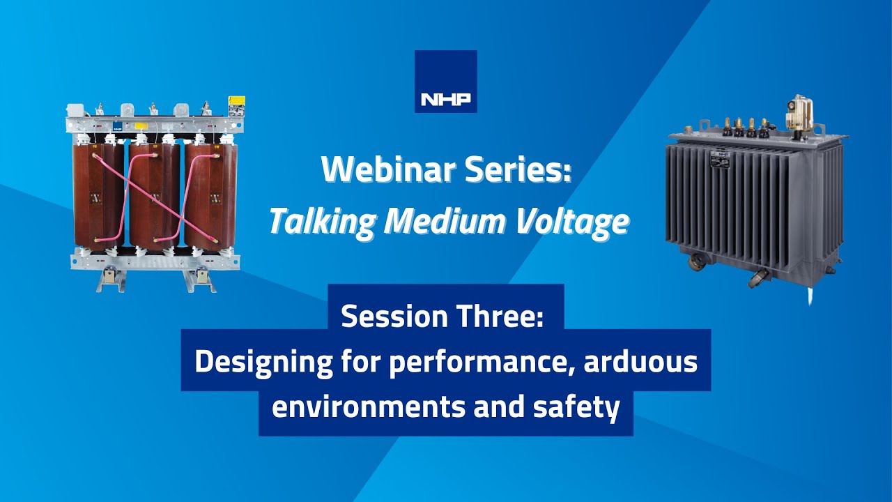 NHP Webinar: Talking Medium Voltage - Designing for performance, arduous environments and safety
