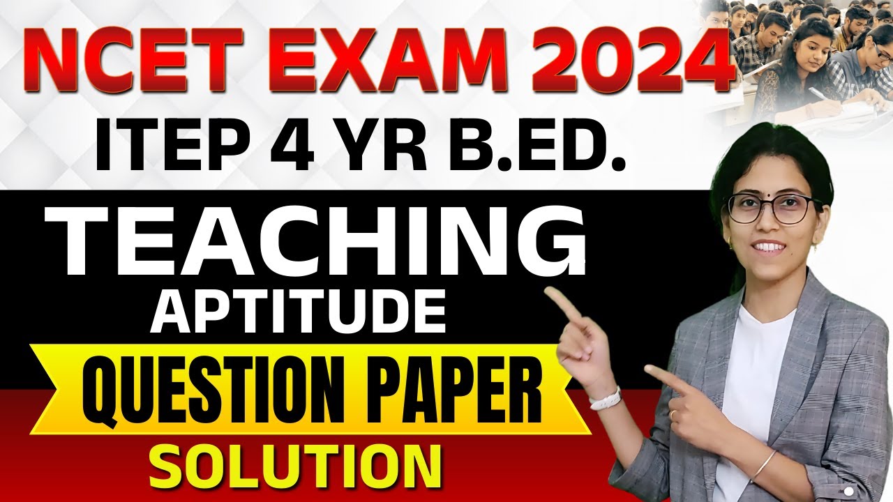 Teaching Aptitude Solved Question Paper 2024 | NCET 2025 | ITEP 4 Yr B.Ed.