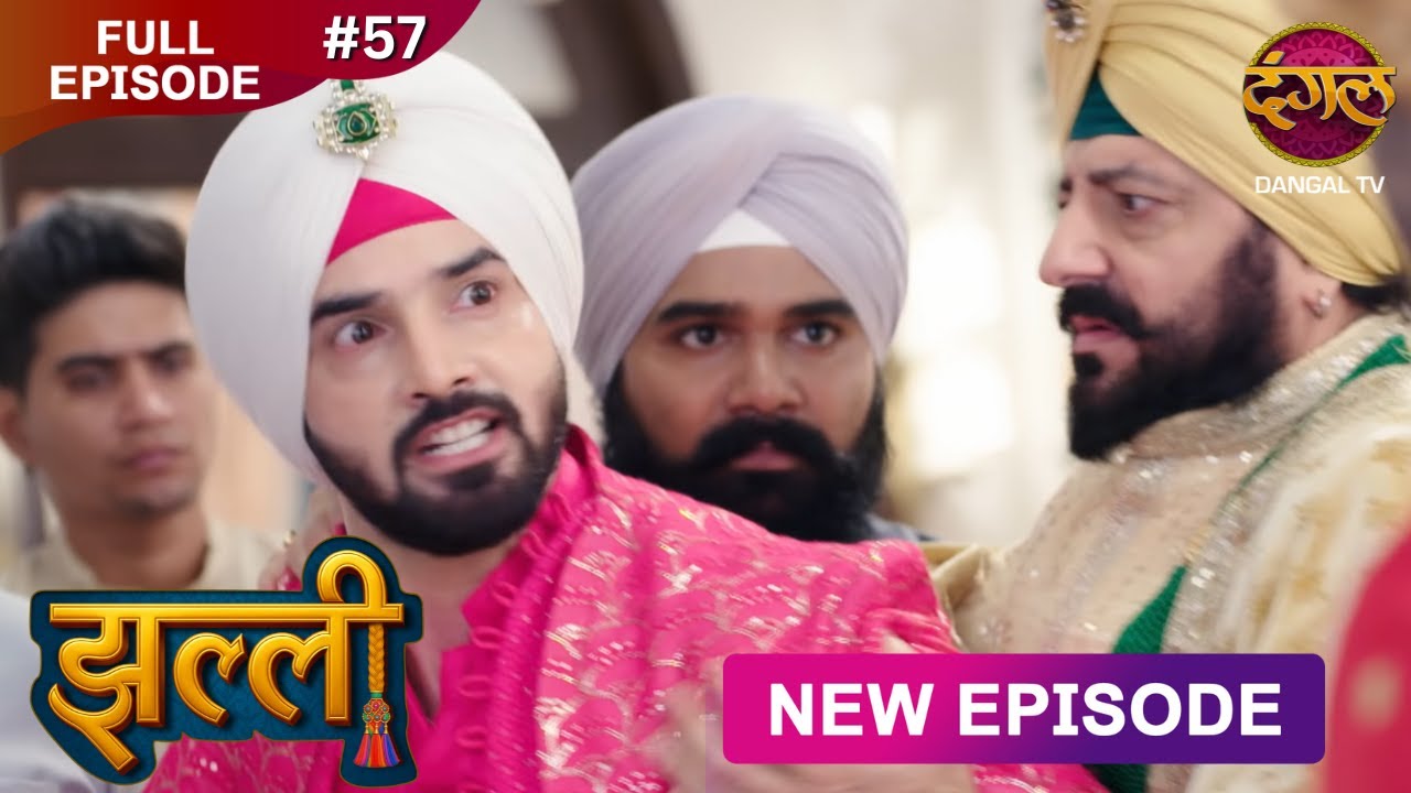 Jhallee | Full Episode 57 | झल्ली | New Show FULL HD | New Episode | Dangal TV