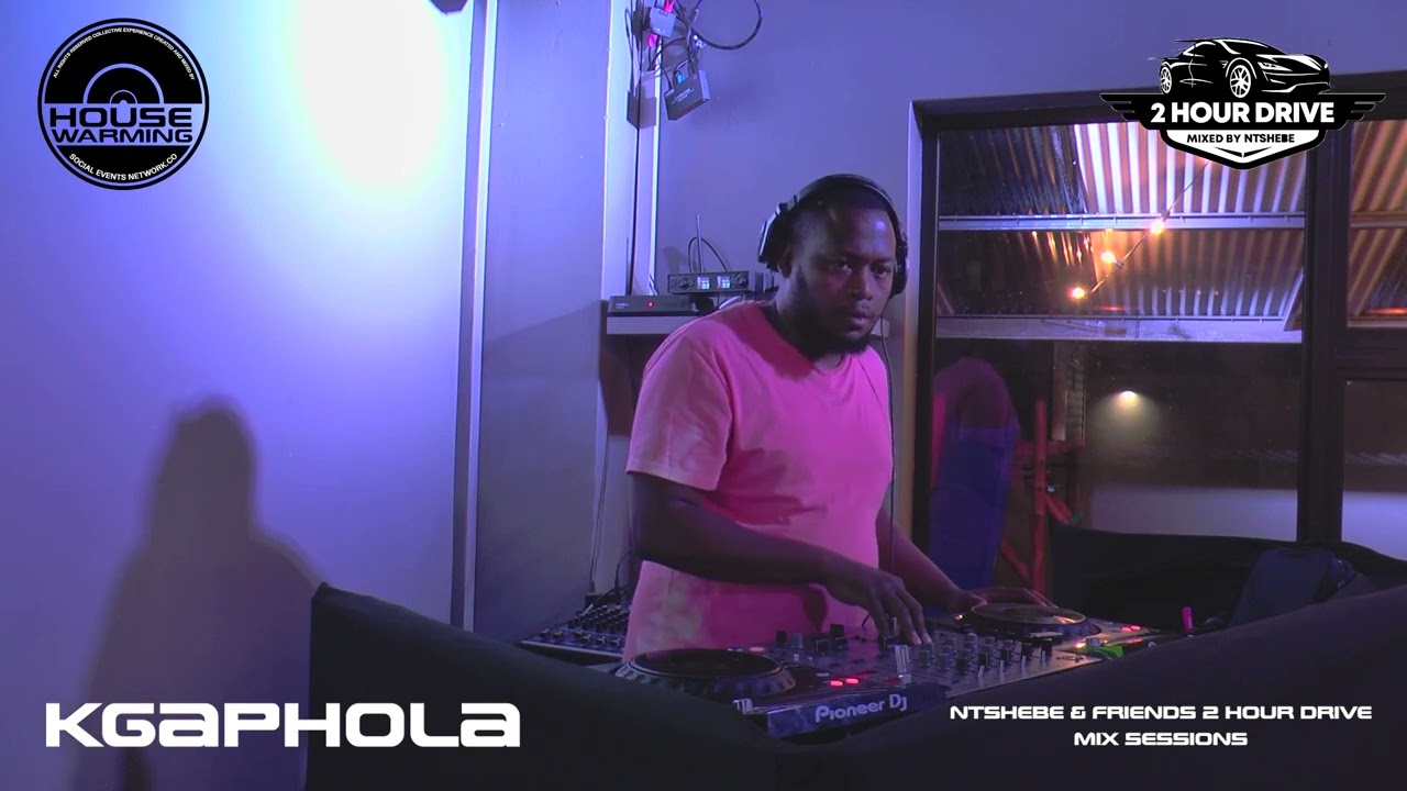 HOUSE WARMING with KGAPHOLA on the 2 HOUR DRIVE MIX SESSION