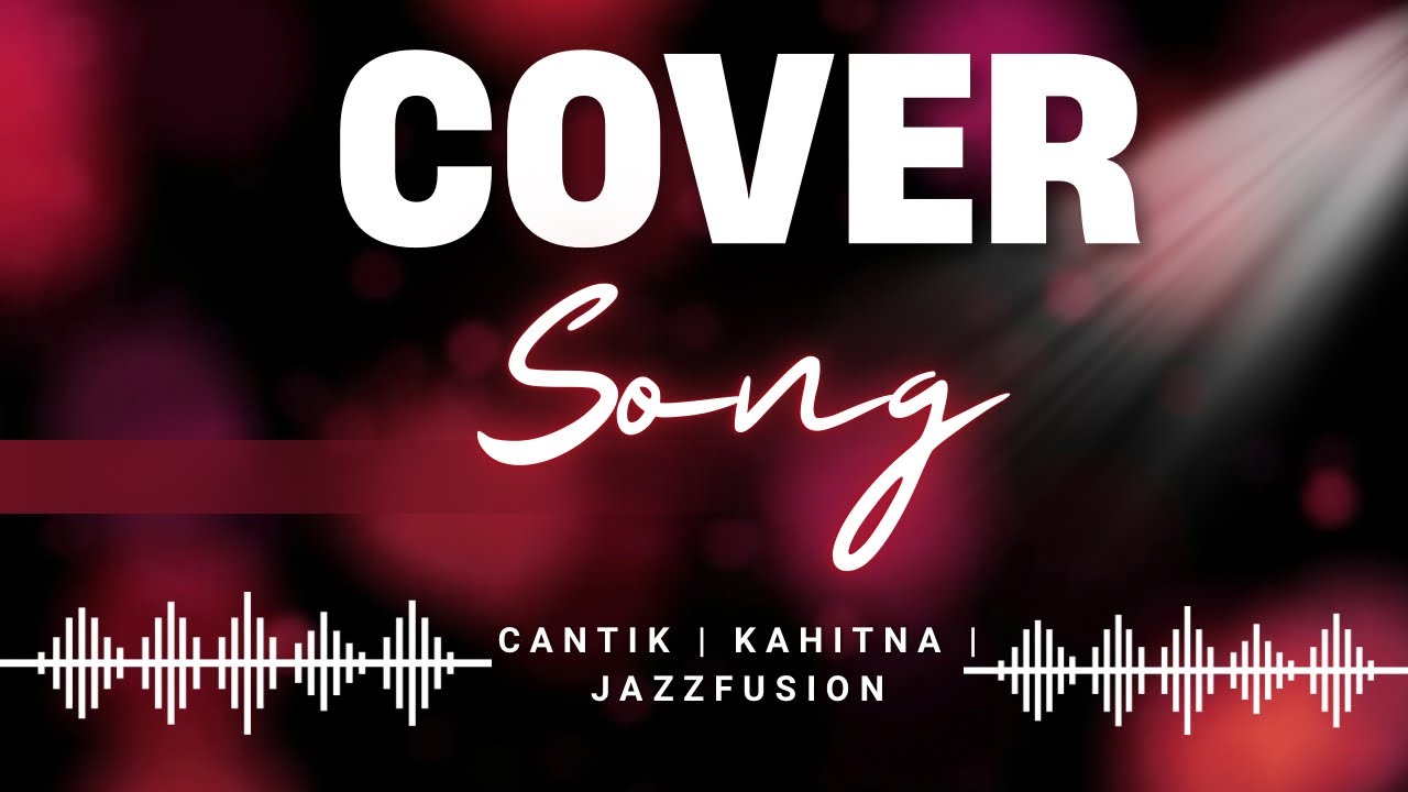 “Cantik” JAZZ KAHITNA cover