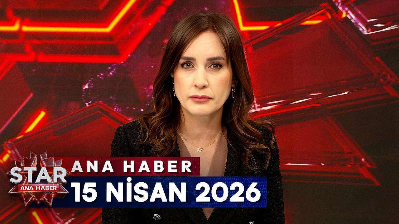 Star Ana Haber | 15 Nisan 2026 &Ccedil;arşamba