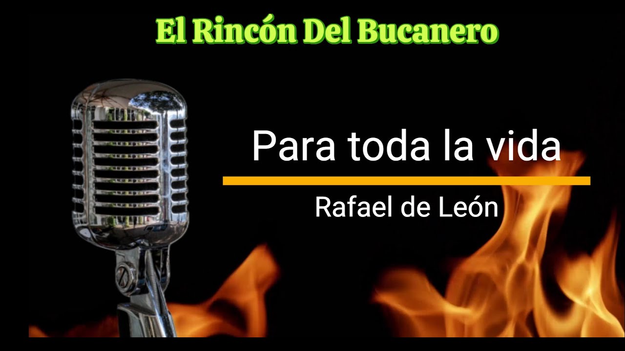 PARA TODA LA VIDA - de Rafael de león - voz: El Bucanero