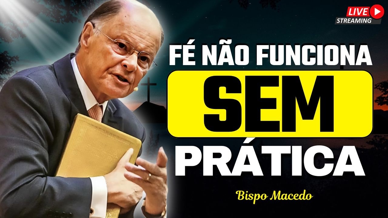 A Fé Que Funciona Só Vem Quando Você Pratica | Fé e Comunhão | Bispo Macedo