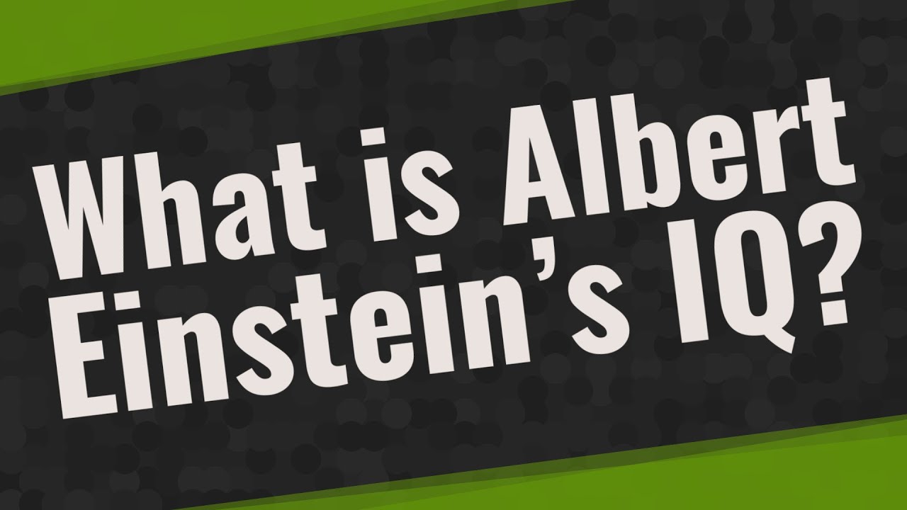 What is Albert Einstein&rsquo;s IQ?