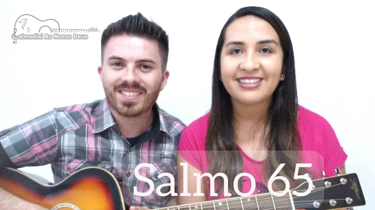 Salmo 65 - Aclamai o Senhor Deus, ó terra inteira!