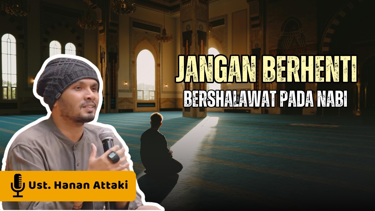 Sholawat jangan berhenti - Ustadz Hanan Attaki