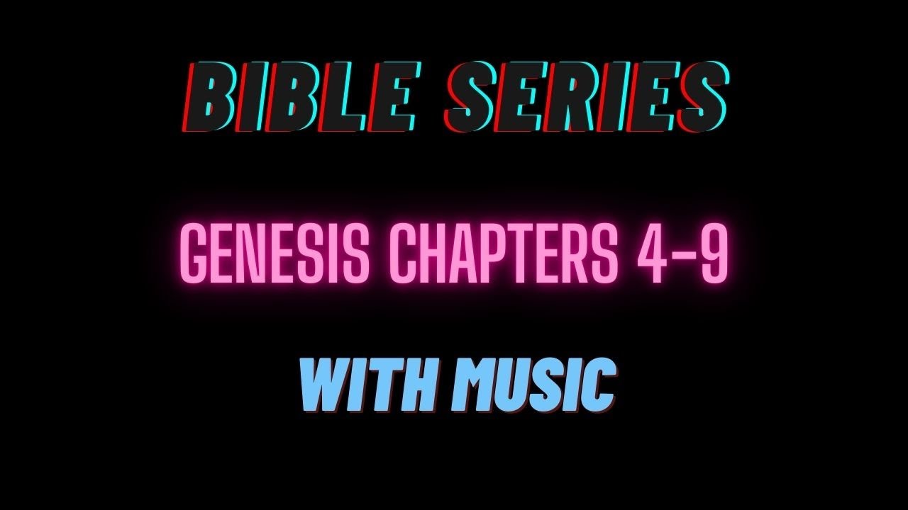 Genisis Chapters 4-9 Bible Series *Music Version*
