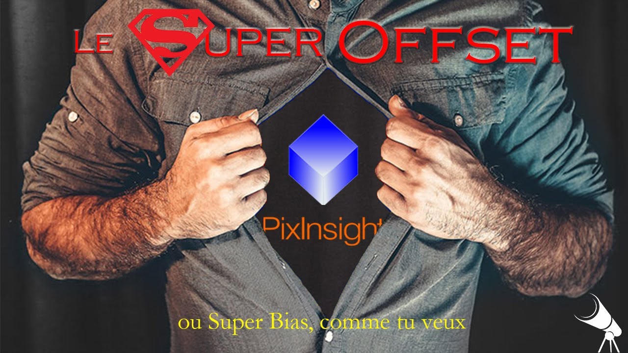 Tuto Pixinsight - Réaliser un Super Offset