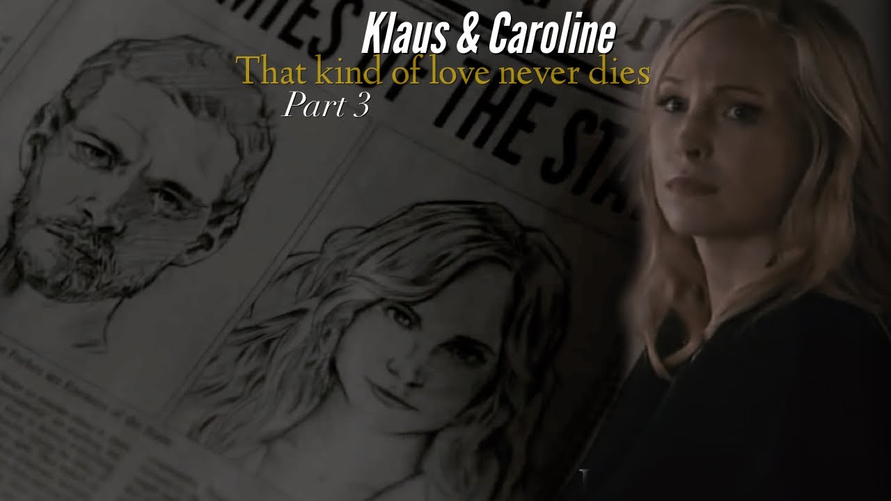 Klaus & Caroline || That kind of love never dies. [part 3]