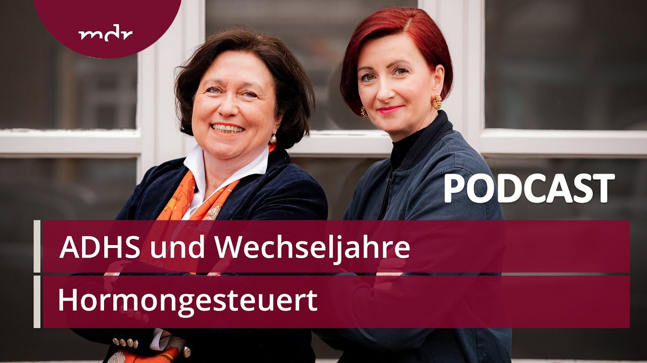 #40 ADHS und Wechseljahre &ndash; eine explosive Mischung | Podcast Hormongesteuert | MDR