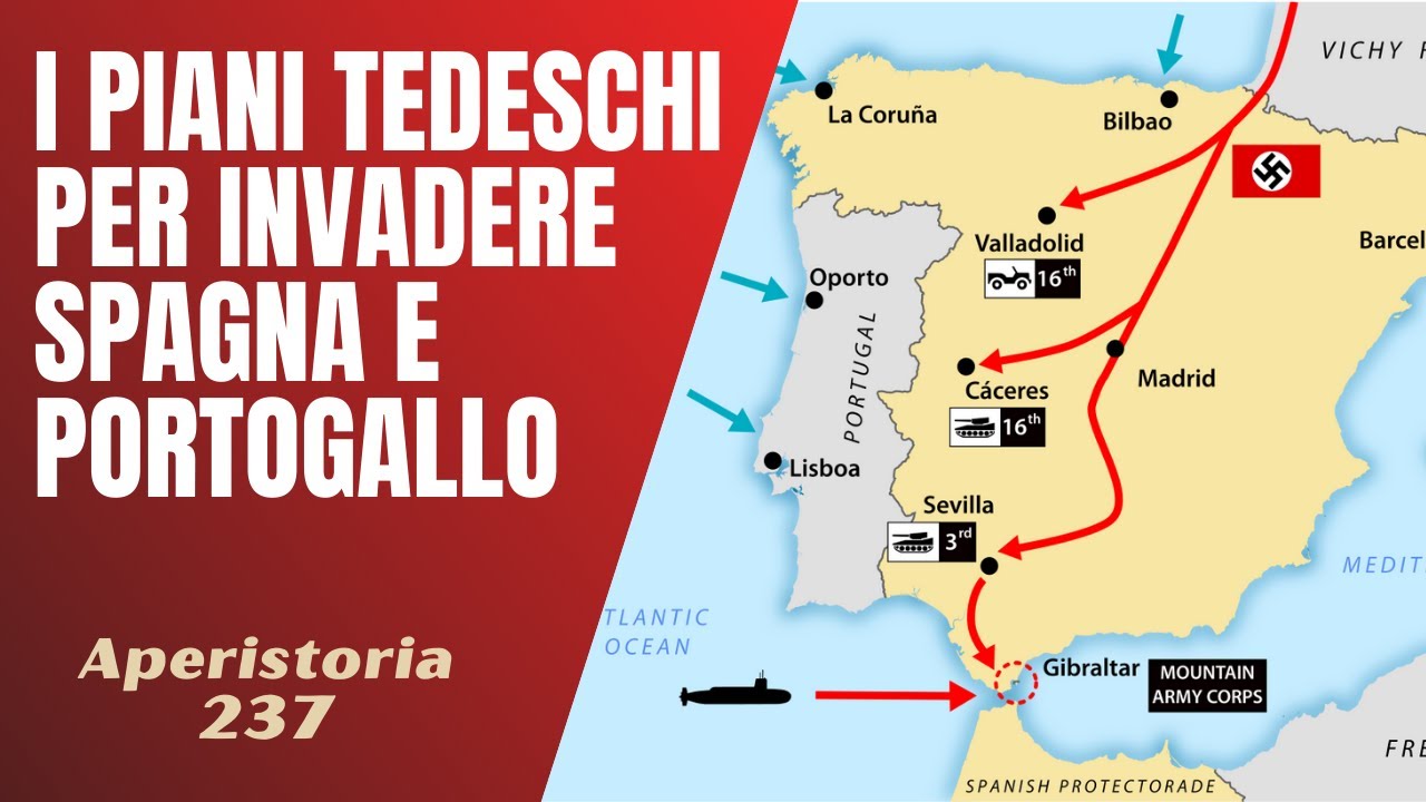 237- I piani tedeschi per invadere Spagna e Portogallo [Aperistorie]