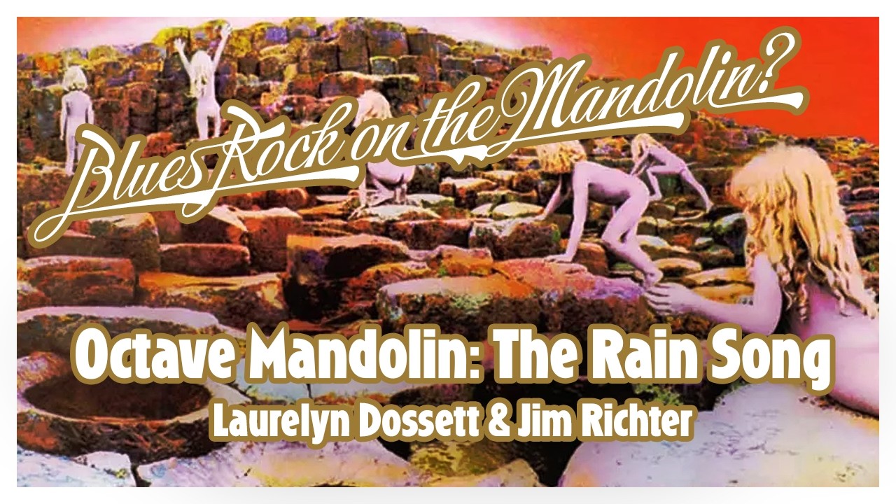 The Rain Song (Led Zeppelin):  Jim Richter (octave mandolin) and Laurelyn Dossett (vocal)