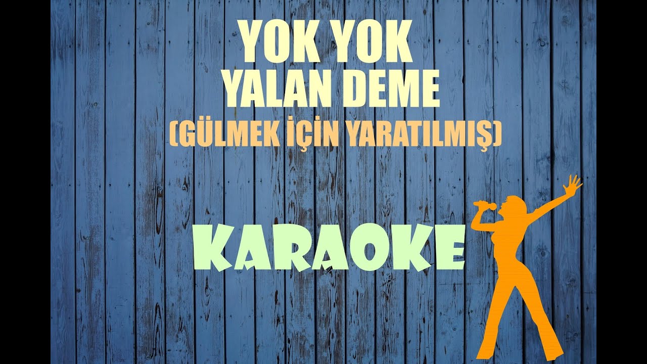 Yok Yok Yalan Deme (Gülmek İçin Yaratılmış) - Karaoke
