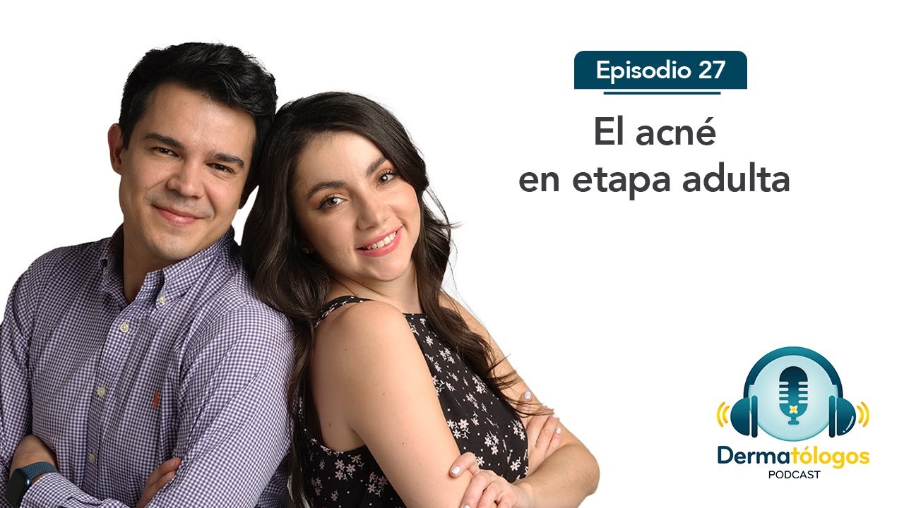 Ep.27 | Acné en la etapa adulta  | Dermatólogos Podcast 2da Temporada
