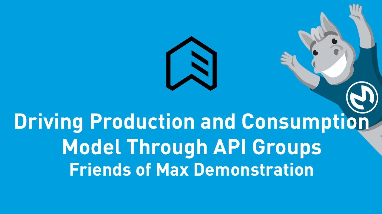 Driving Production and Consumption Model Through API Groups Demonstration | Friends of Max