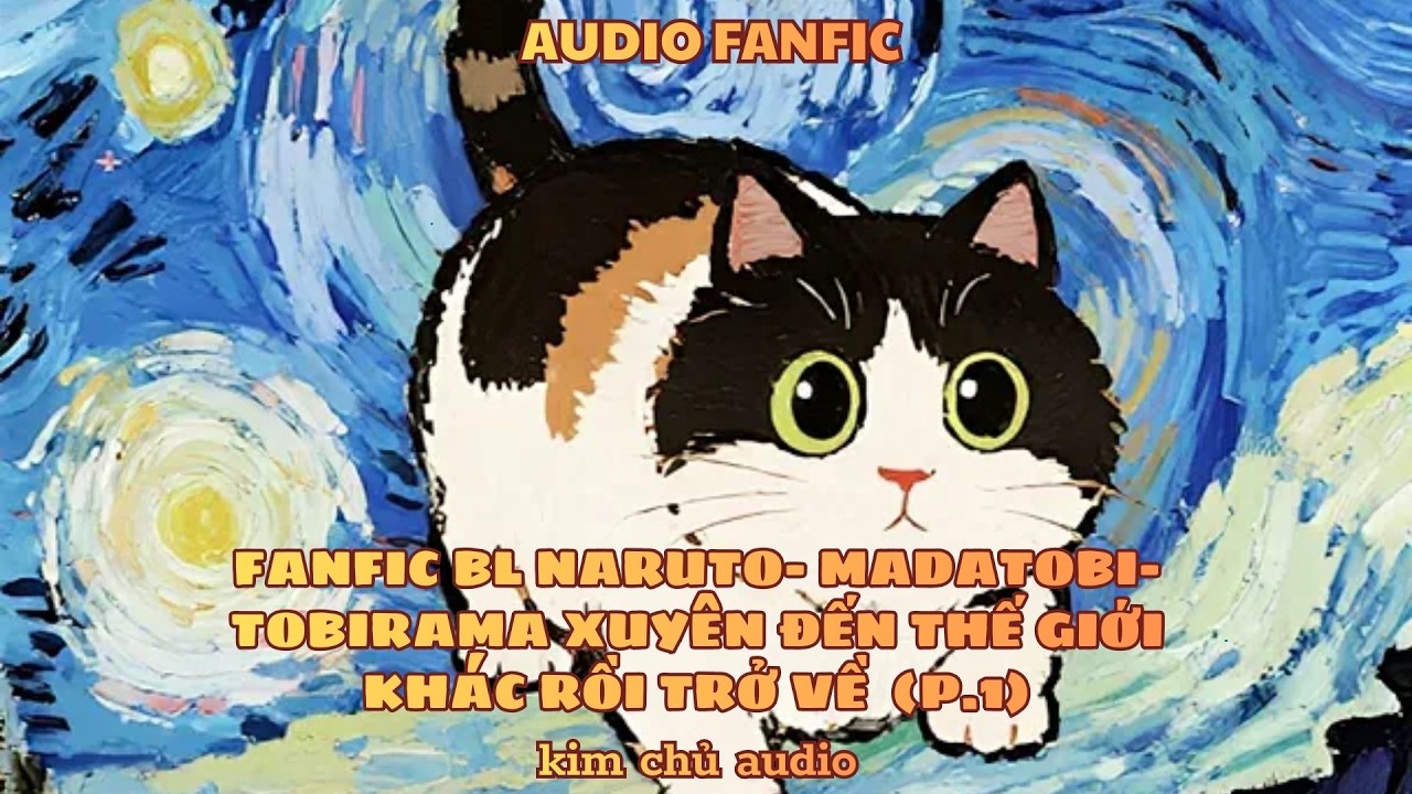 [BL- AUDIO ] [ĐN NARUTO]  [MADATOBI ] PHẦN 1- TOBIRAMA XUYÊN ĐẾN THẾ GIỚI KHÁC RỒI TRỞ VỀ