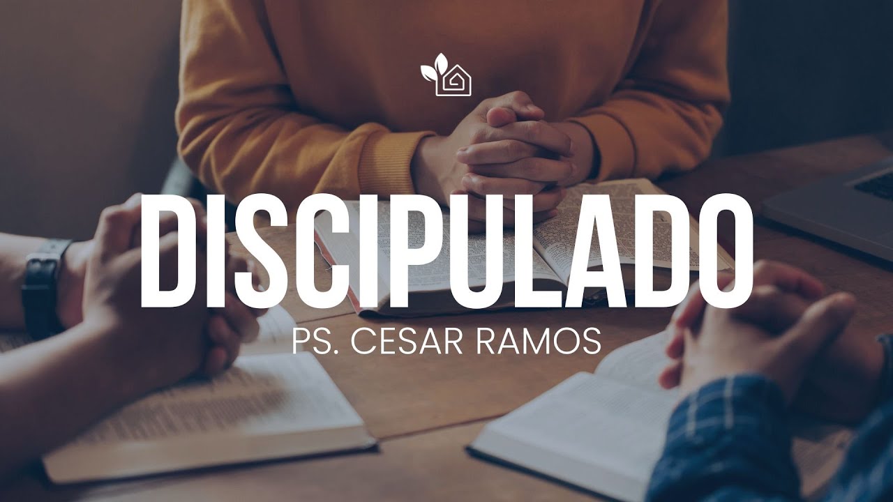 Discipulado - Ps. Cesar Ramos