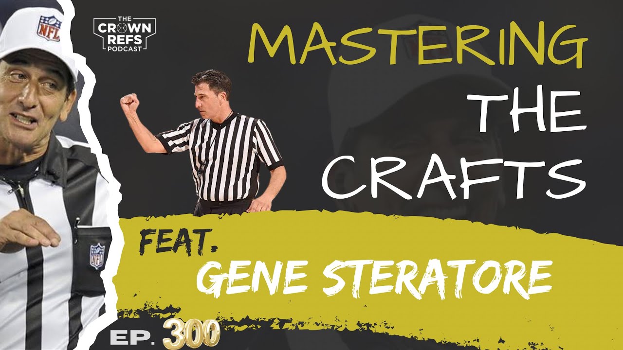 Mastering the Crafts | feat. Gene Steratore | The Crown Refs Podcast | Ep. 300