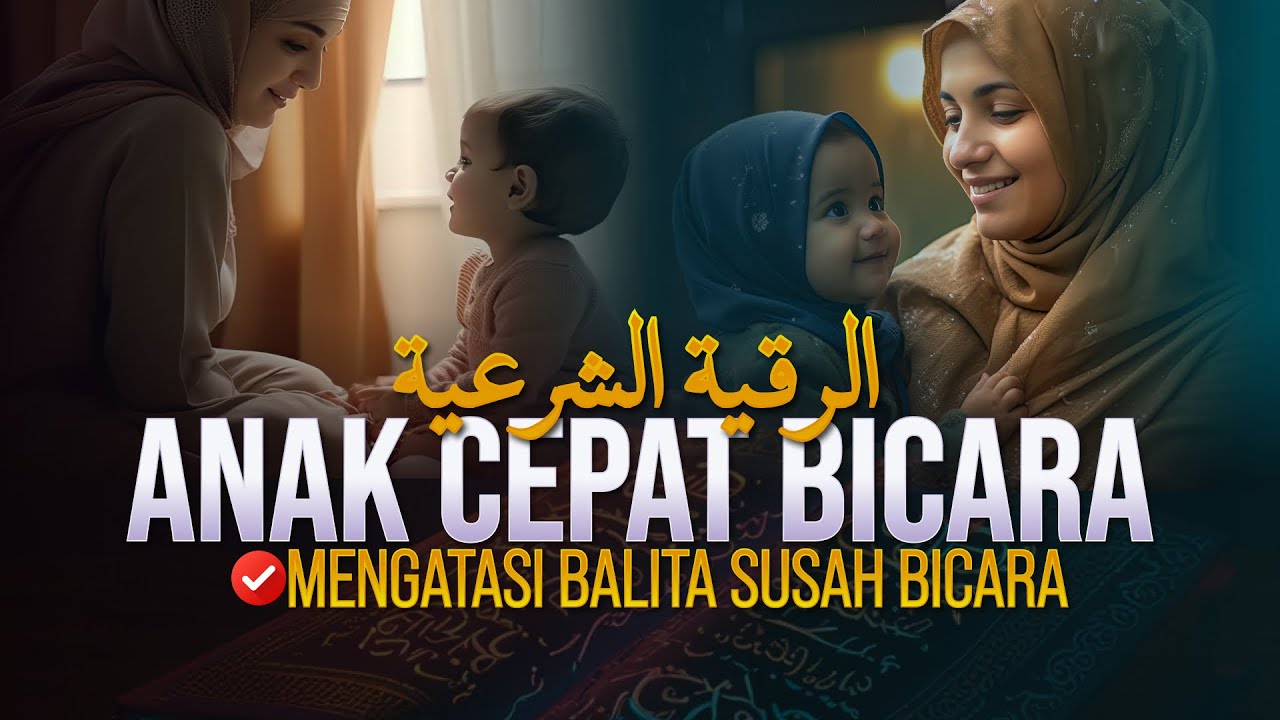 RUQYAH AGAR ANAK CEPAT BICARA - MENGATASI BALITA SUARA TERTAHAN