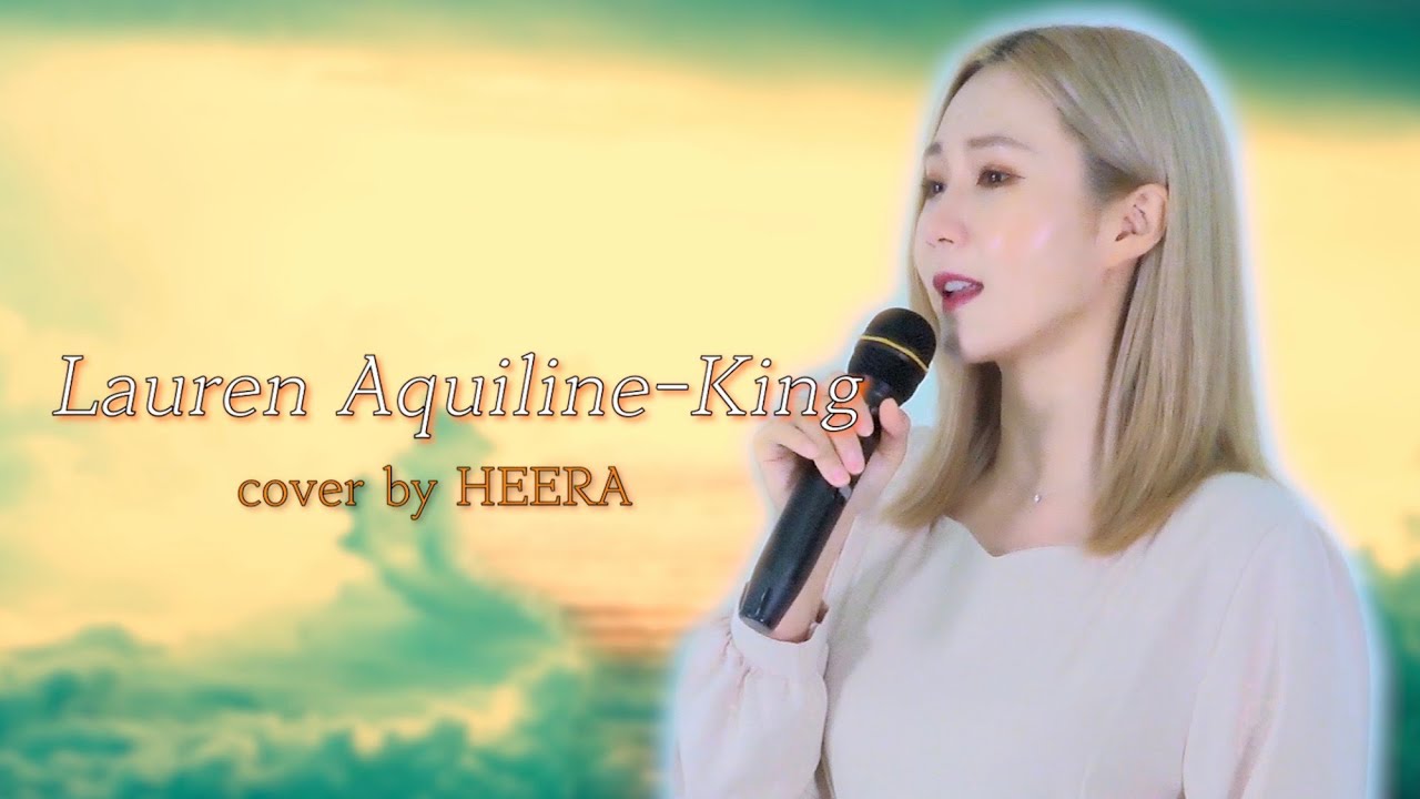 Lauren Aquilina - King (cover by 희라  HEERA)