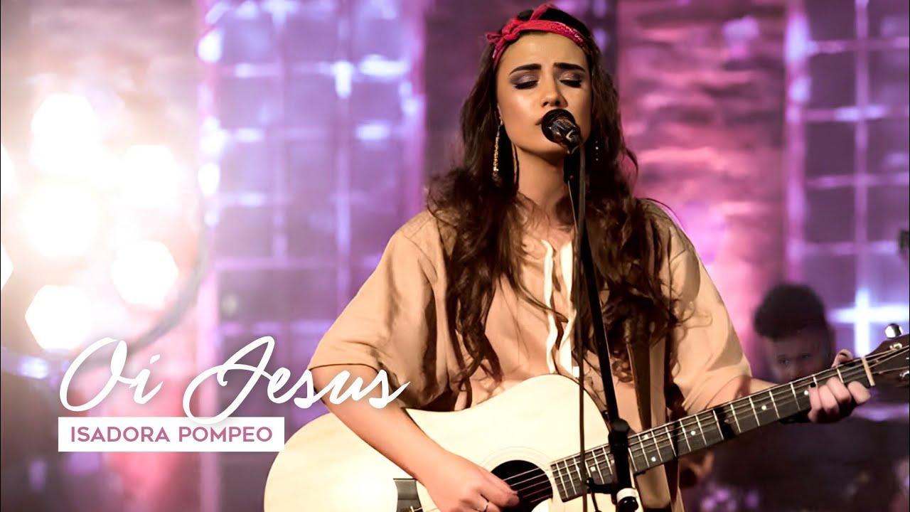 Oi, Jesus (Ao Vivo) — Isadora Pompeo | VÍDEO COM LETRA