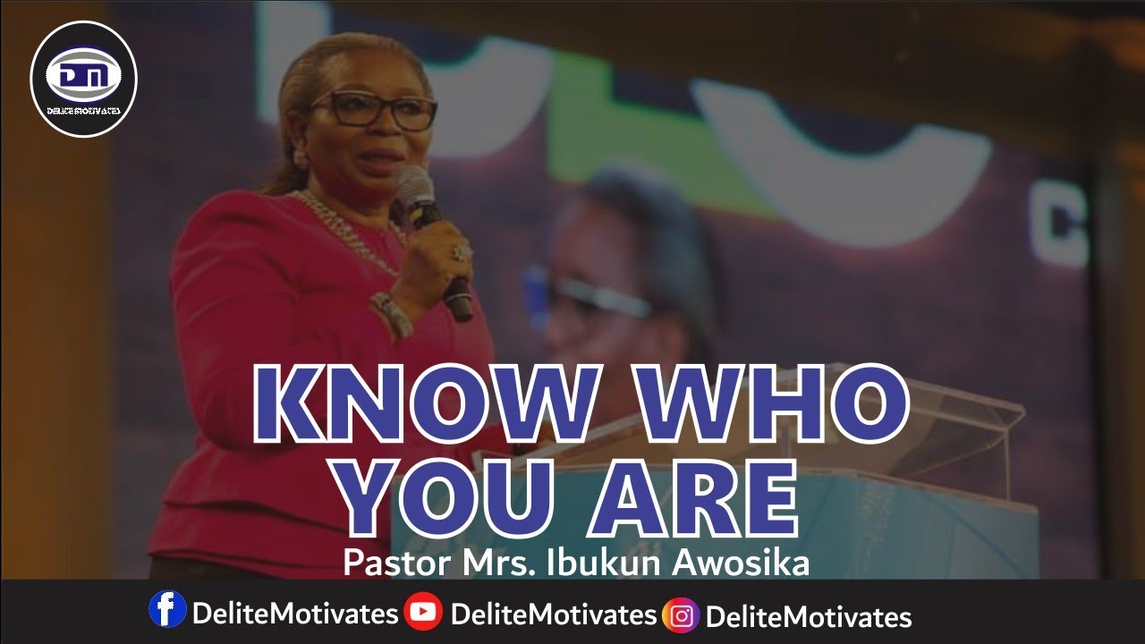 KNOW WHO YOU ARE - Pastor Mrs. Ibukun Awosika | Delitemotivates