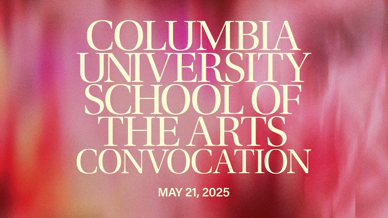 Columbia School of the Arts Convocation 2025