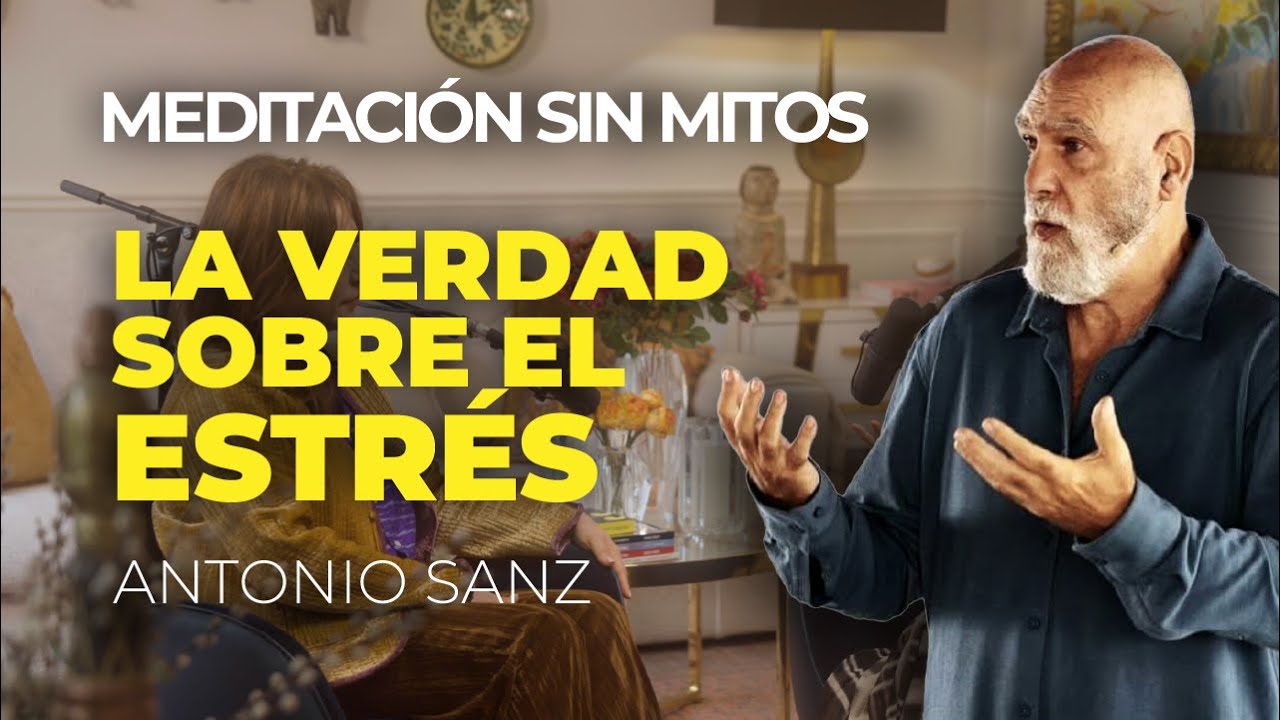 Meditación sin Mitos. La verdad sobre el estrés con Antonio Sanz