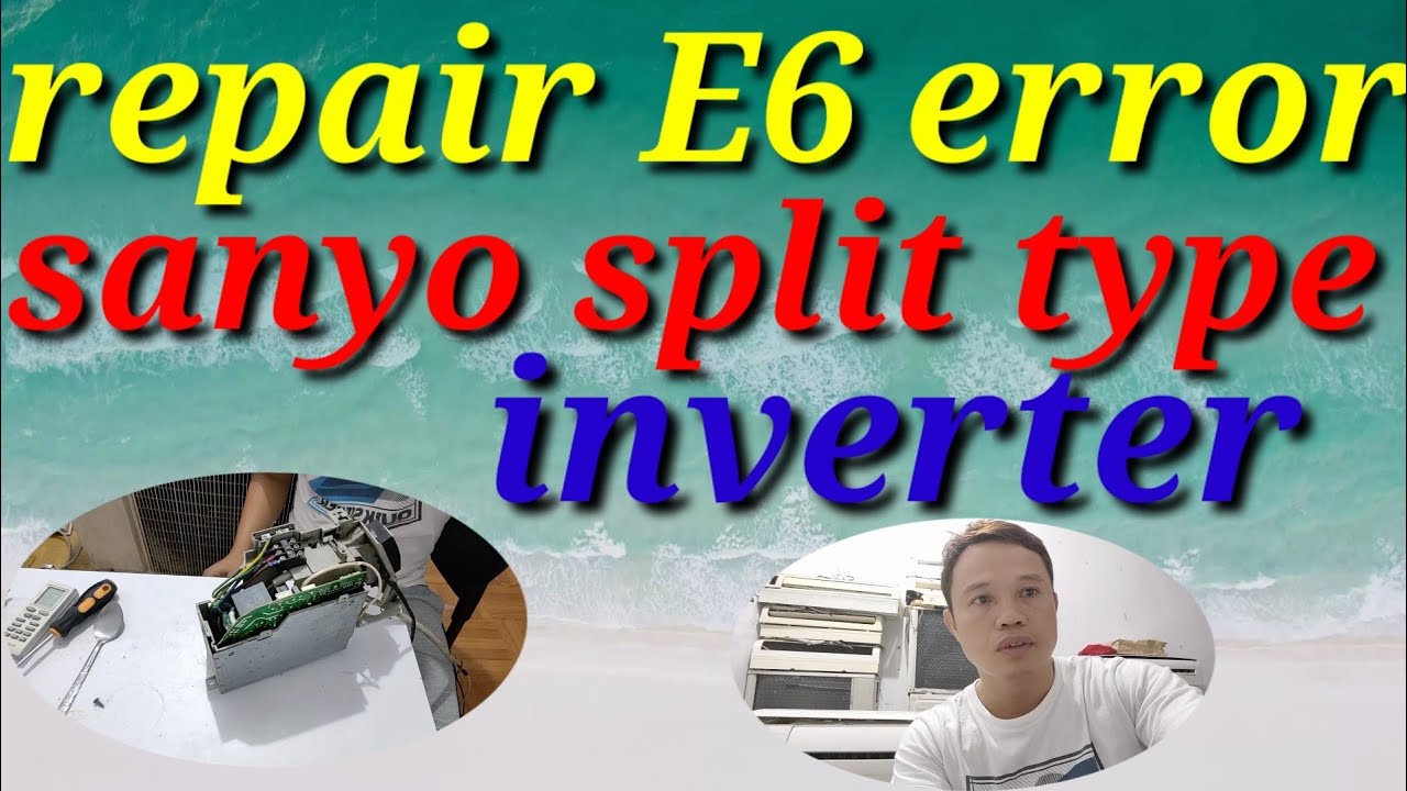 how to repair error e6 sanyo split type aircon inverter trouble.