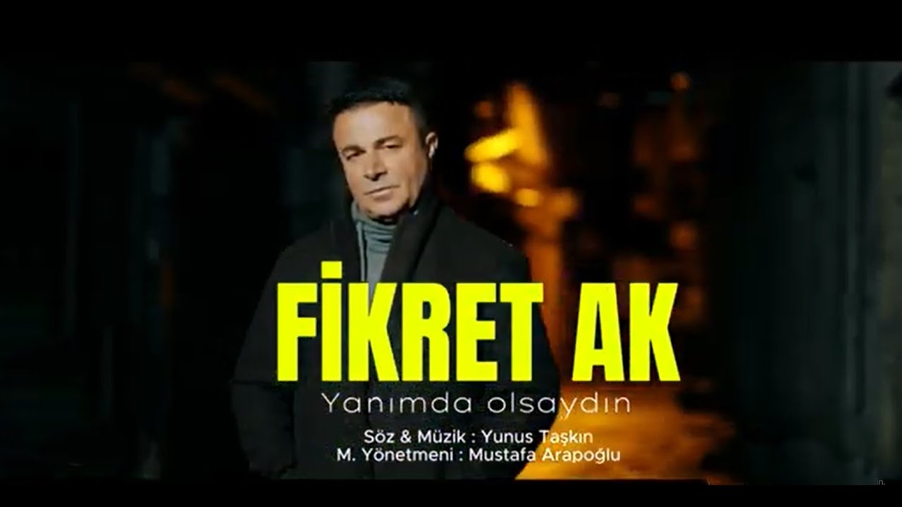 Fikret Ak - Yanımda Olsaydın - Official Video