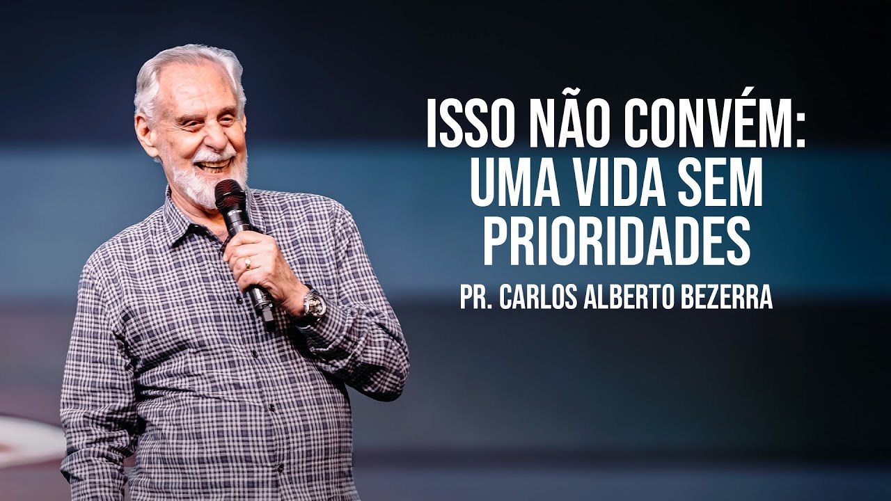 ISSO N&Atilde;O CONV&Eacute;M: UMA VIDA SEM PRIORIDADES // Pr Carlos Alberto