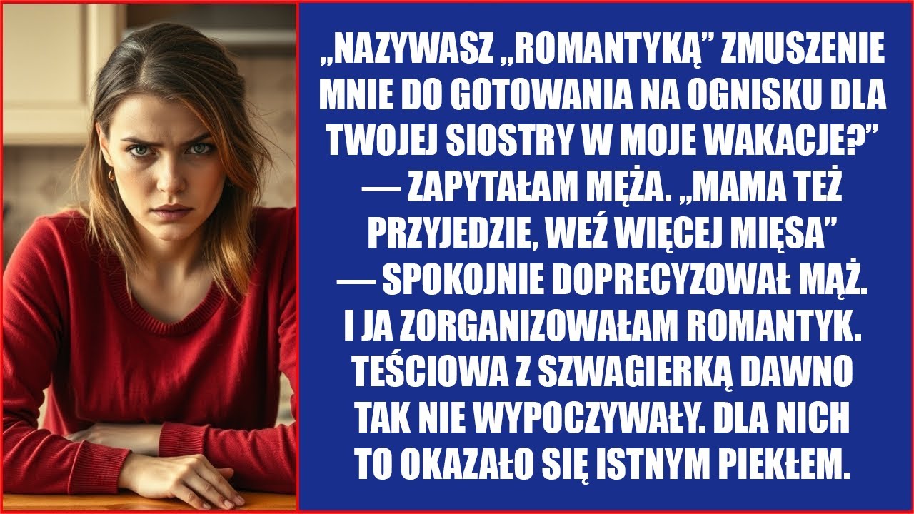 Nazywasz „romantyką” zmuszenie mnie do gotowania na ognisku dla twojej siostry w MOJE wakacje?