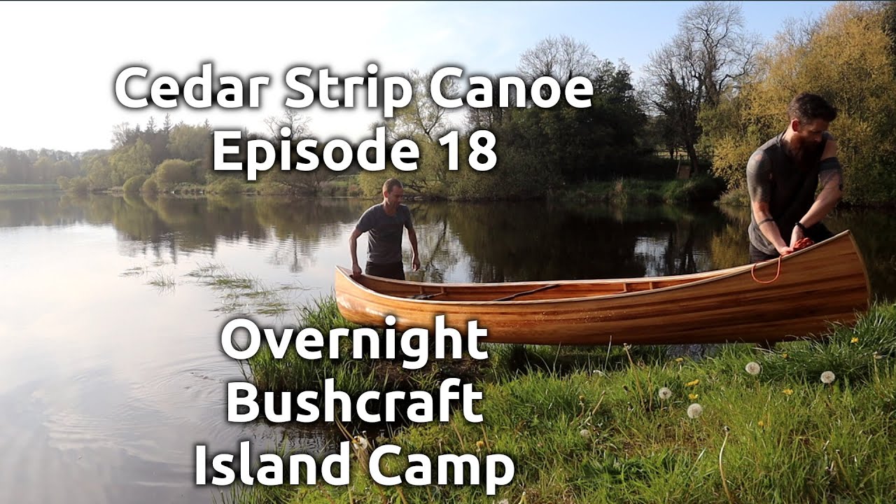 Ccedar strip canoe - Episode 18, overnight island bushcraft camp