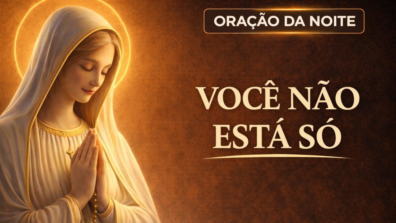 ORAÇÃO DA NOITE | Quando ninguém te entende, Deus te acolhe