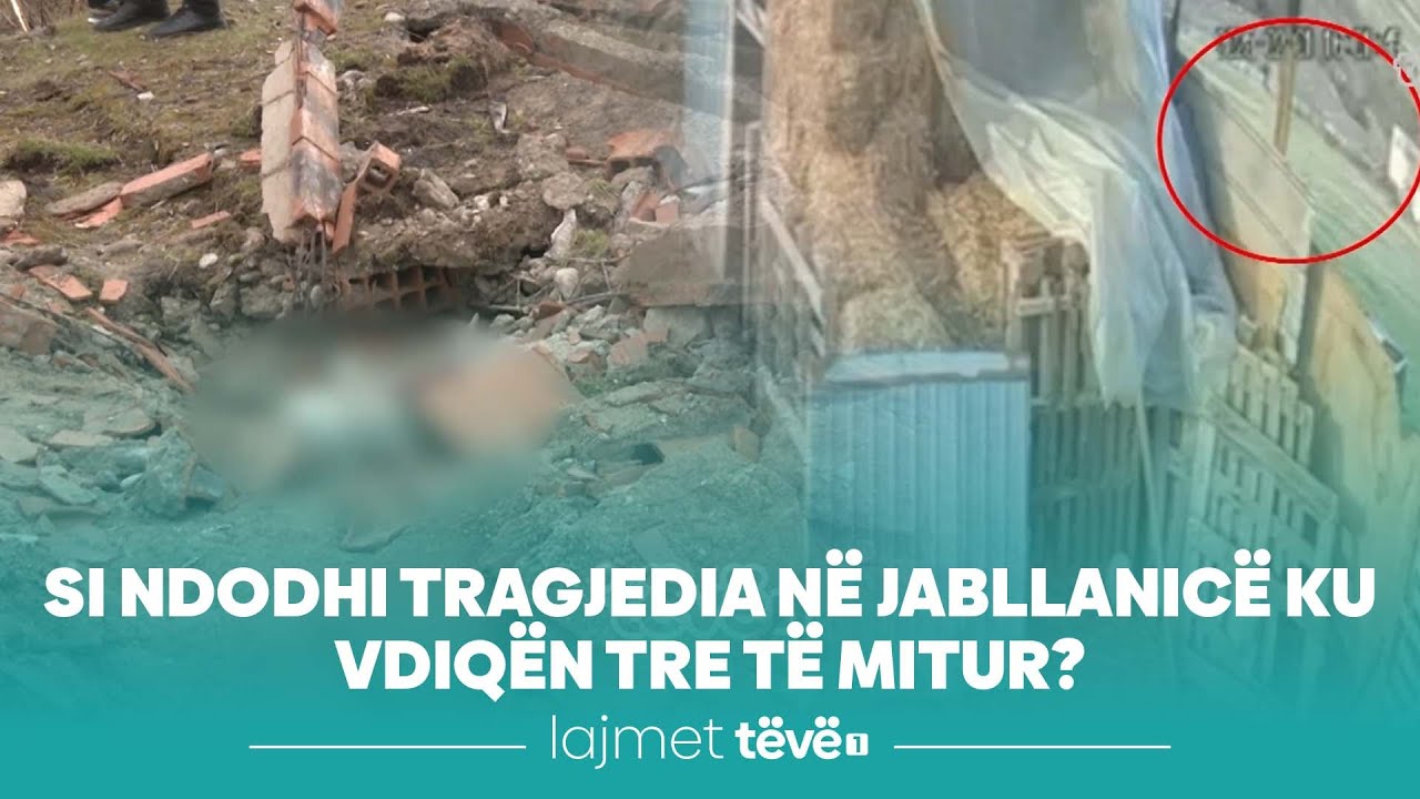 Si ndodhi tragjedia në Jabllanicë ku vdiqën tre të mitur?