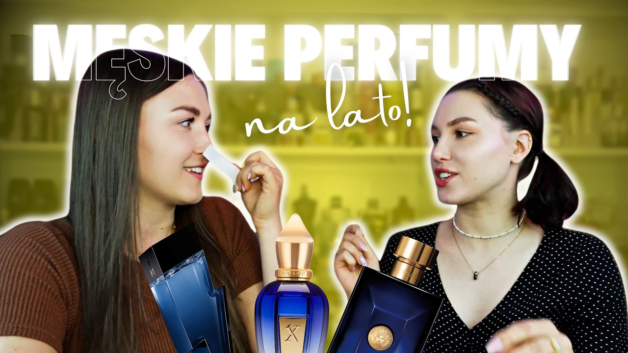 PERFUMY KTÓRE KOCHAJĄ KOBIETY - MĘSKIE ZAPACHY NA LATO OCENIANE PRZEZ PANIE✨