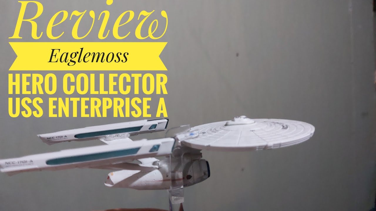 Review Eaglemoss Hero Collector Enterprise A From Star Trek