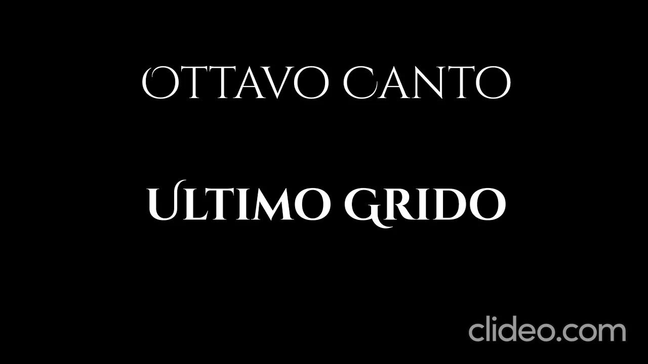 Ottavo Canto: Ultimo Grido